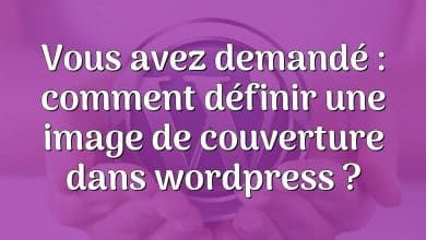 Vous avez demandé : comment définir une image de couverture dans wordpress ?